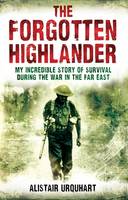 The Forgotten Highlander: My Incredible Story of Survival During the War in the Far East (ePub eBook)