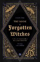 Book of Forgotten Witches, The: Dark & Twisted Folklore & Stories from Around the World