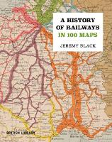 History of Railways in 100 Maps, A