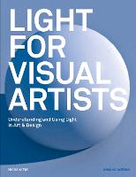 Light for Visual Artists Second Edition: Understanding and Using Light in Art & Design