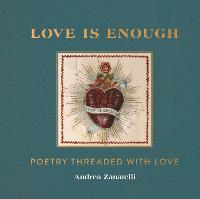 Love is Enough: Poetry Threaded with Love (with a Foreword by Florence Welch)