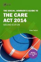 Social Worker's Guide to the Care Act 2014, The