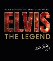 Elvis - The Legend: The Authorized Book from the Official Graceland Archive